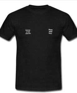 Know Your Worth Then Add Tax T-shirt SU