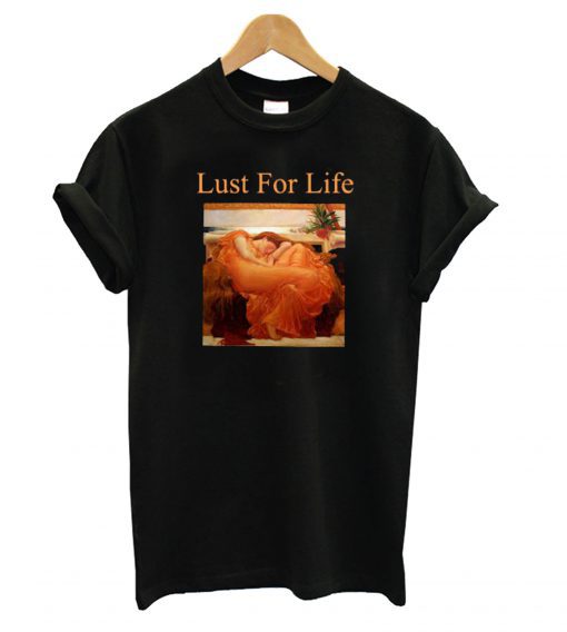 Lust For Life Flaming June T shirt SU