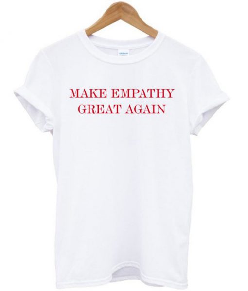 Make Empathy Great Again Anti Trump T-shirt SU