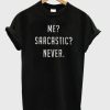 Me-Sarcastic-Never T-shirt SU