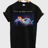 Mermaids Peter Pan we were only trying to drown her T Shirt SU