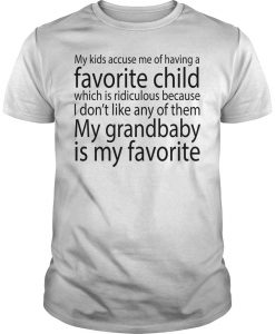 My kids accuse me of having a favorite child T shirt SU