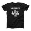 Netflix & Don't Touch Me T shirt SU