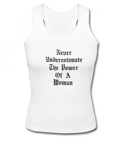 Never Underestimate The Power Of A Woman Tank Top SU