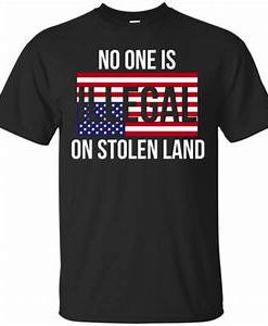 No One Is Illegal On Stolen Land T-Shirt SU