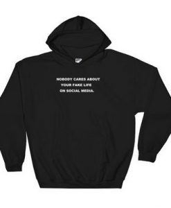 Nobody Cares About Your Fake Life On Social Media Hoodie SU