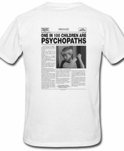 One In 100 Children Are Psychopaths Tshirt Back su