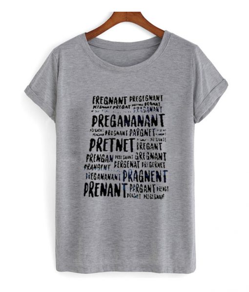 Pregnant Pregnant Pregananant T shirt SU
