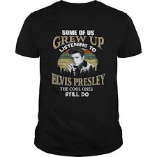 Some Of Us Grew Up Listening To Elvis Presley T Shirt SU