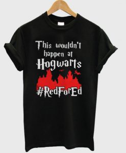 This Wouldn’t At Hgwarts Red For Ed T-Shirt SU
