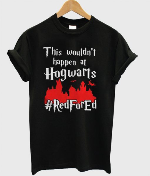 This Wouldn’t At Hgwarts Red For Ed T-Shirt SU