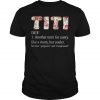 Titi definition another term for aunty like a mom but cooler T shirt SU