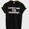 Wanna See My Monkey T-Shirt SU