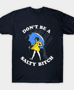 don't be a salty bitch T-shirt SU