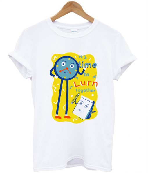 it's time to lurn together T Shirt SU