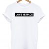 love me back T-Shirt SU