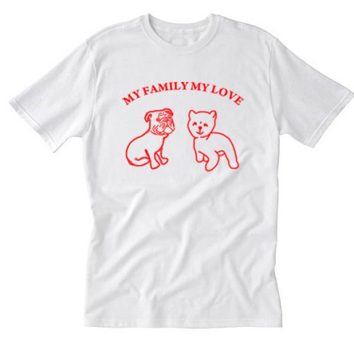 my family my love dog and cat T Shirt SU