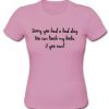 sorry you had a bad day T-shirt SU