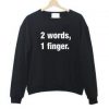 2 words 1 finger sweatshirt SU