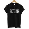 All monsters are human T shirt SU