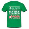 Be Nice To The Dance Teacher Santa Is Watching T Shirt SU