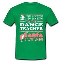 Be Nice To The Dance Teacher Santa Is Watching T Shirt SU