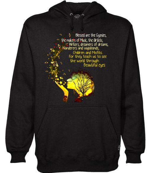 Blessed Are The Gypsies The Makers Of Music The Artists Writers And Vagabonds Beautiful Eyes Hoodie