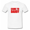 Come To Daddy T-Shirt SU