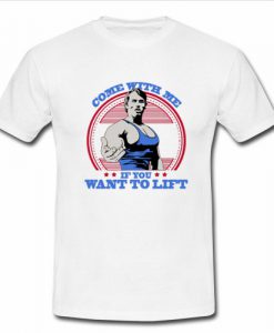 Come With Me if You Want To Lift 2 T-Shirt SU