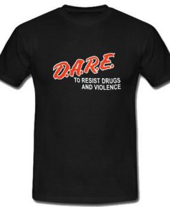 Dare To Resist Drugs and Violence T-Shirt SU
