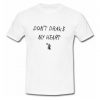 Don't Drake My Heart T-Shirt SU