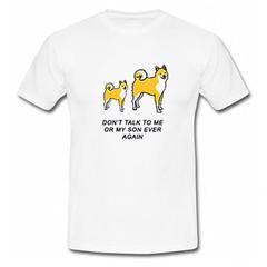 Don't Talk To Me Or My Son Ever Again T-shirt SU