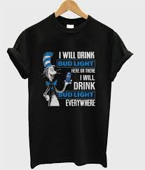 Dr Seuss I Will Drink Bud Light Here Or There I Will Drink Bud Light T-Shirt SU