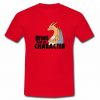 Dying builds Character T-Shirt SU