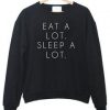 Eat A lot Sleep A lot Sweatshirt SU