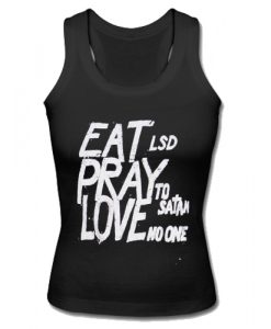 Eat LSD Pray To Satan Love No One Tank Top SU