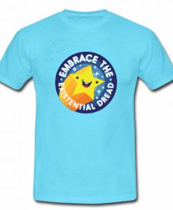 Embrace the Existential Dread T-Shirt SU