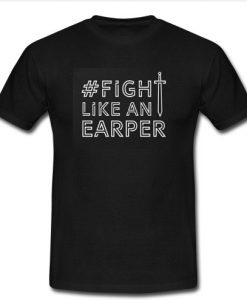 Fight Like An Earper T-Shirt SU