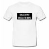 Girls Don't Dress For Boys T Shirt SU