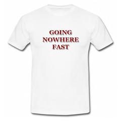 Going Nowhere Fast T-Shirt SU