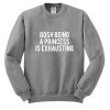 Gosh Being A Princess Is Exhausting Sweatshirt SU