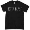 Gotta Blast T-shirt SU