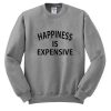 Happiness Is Expensive Sweatshirt SU