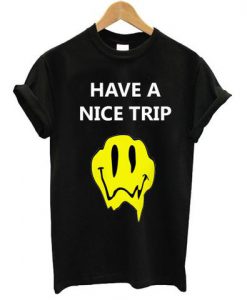 Have a nice trip Melting Acid Smiley Face T shirt SU
