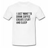 I Just Want To Drink Coffee Create Stuff And Sleep T shirt SU