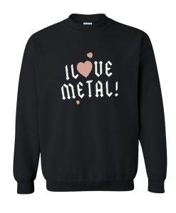 I Love Metal sweatshirt SU