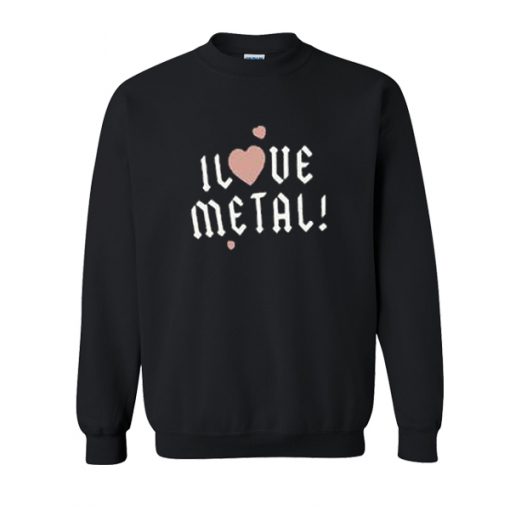 I Love Metal sweatshirt SU