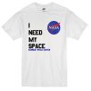 I Need my space Nasa T-shirt SU