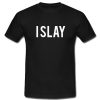 I Slay T Shirt SU