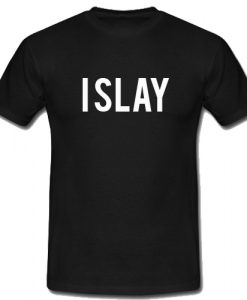 I Slay T Shirt SU